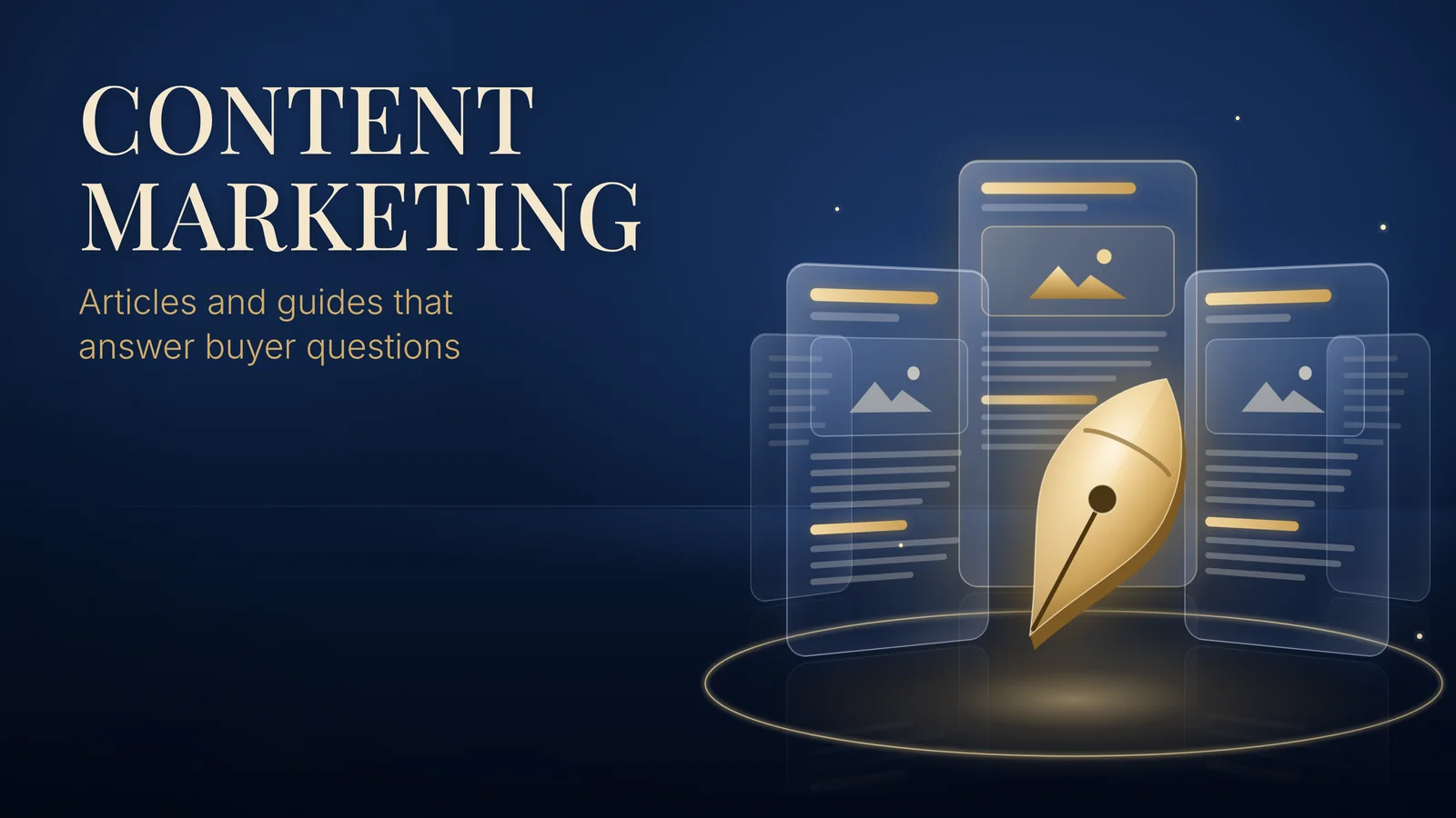 Content Marketing: Articles and guides that answer buyer questions. Glass article pages with headings and text lines fan out behind a large gold fountain pen nib on a navy background.
