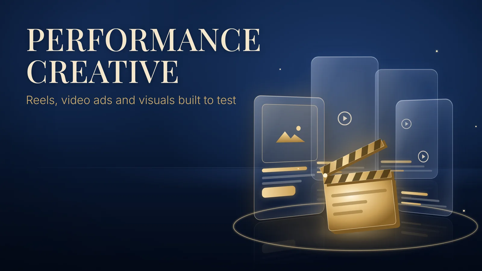 Performance Creative: Reels, video ads and visuals built to test. Glass vertical video screens and a key visual card stand behind a gold clapperboard on a navy background.