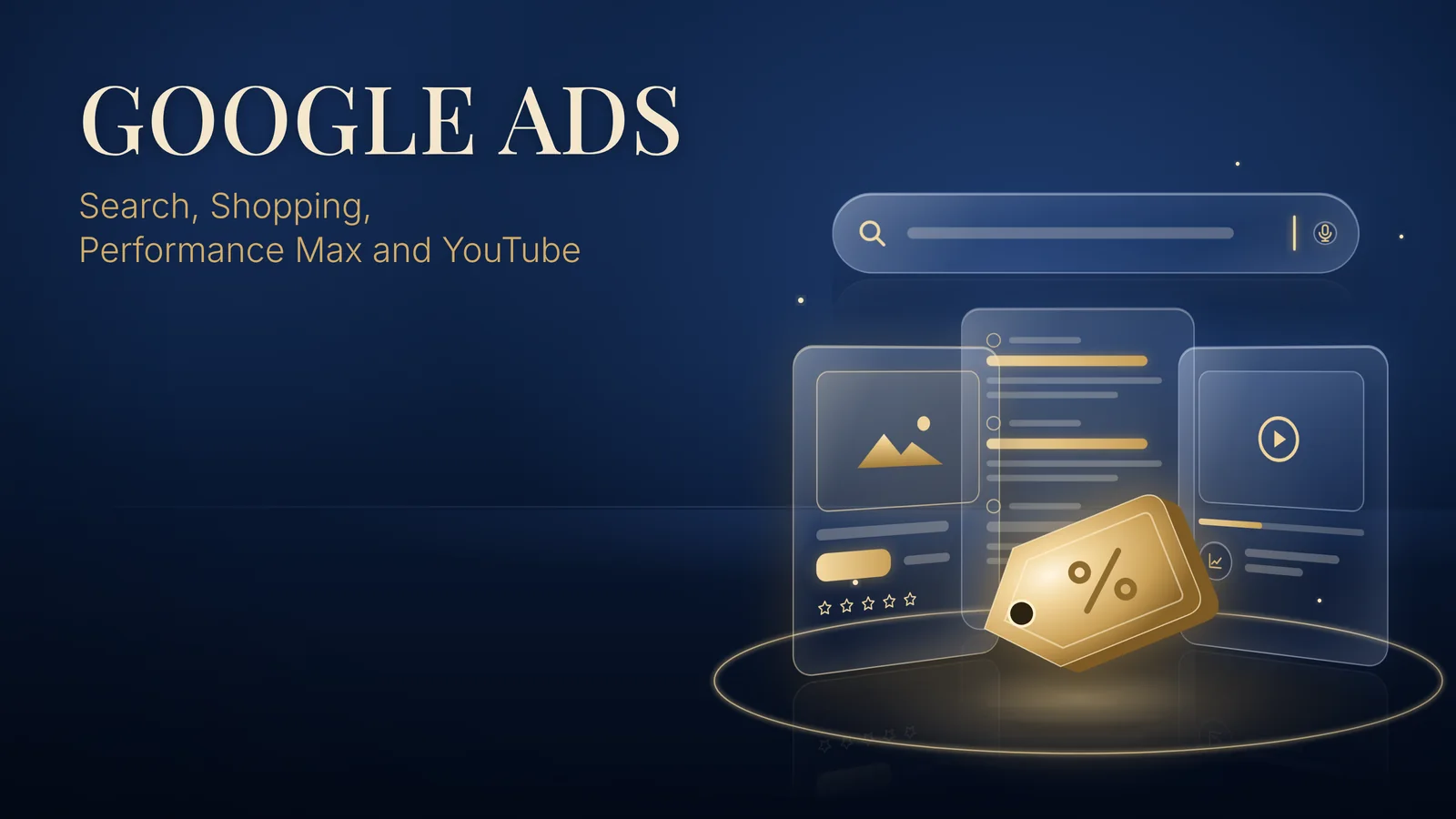 Google Ads: Search, Shopping, Performance Max and YouTube. A glass search bar sits above gold search result cards, a product card and a video card, with a gold shopping price tag in front.