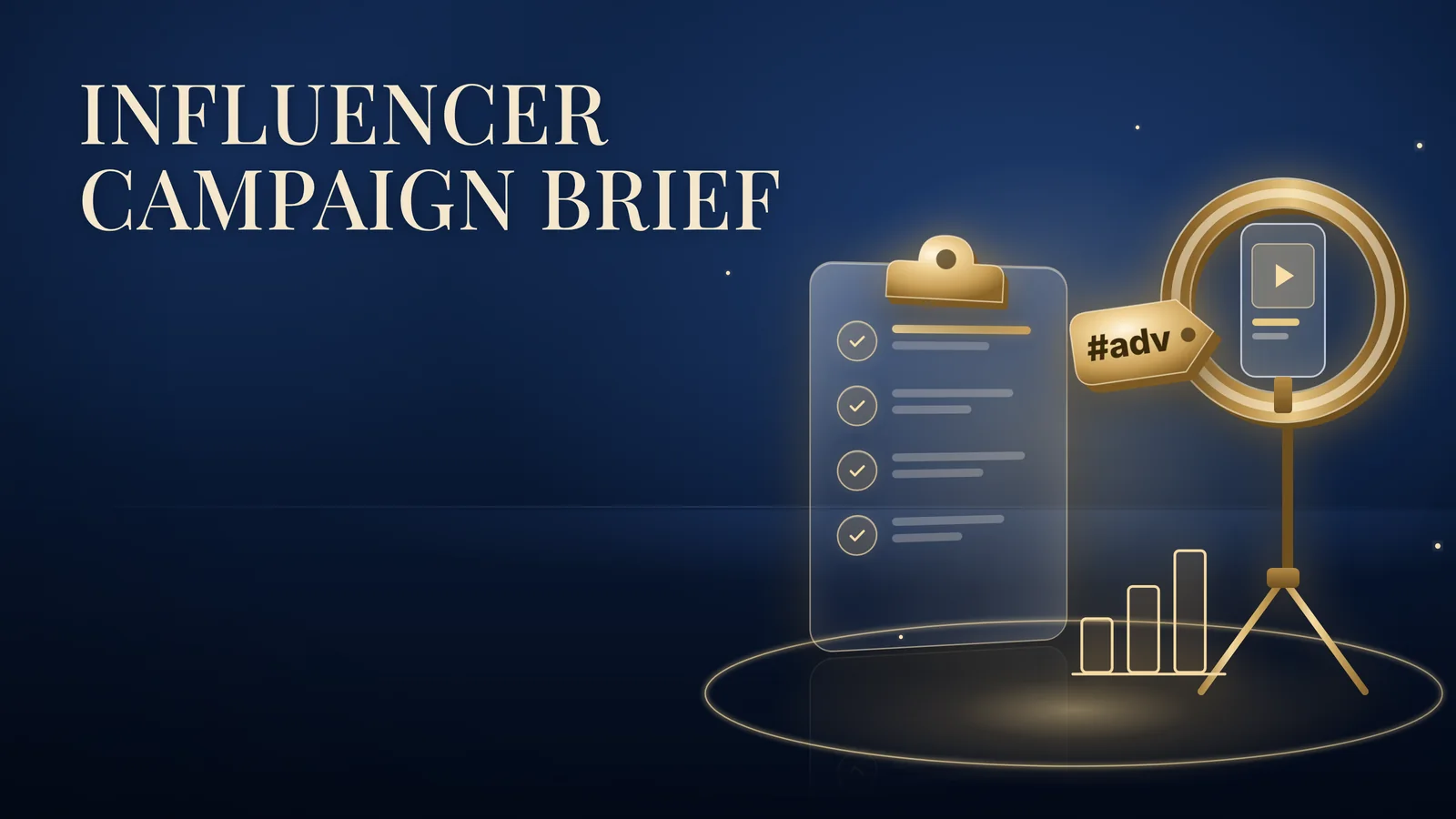 Influencer Campaign Brief: a glass clipboard with four gold ticks, a gold #adv tag and a phone on a tripod inside a ring light, above a three-bar gold outline chart on a navy background.